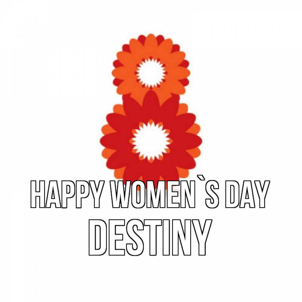 Greetings card с именем, Destiny happy women`s day восьмерка из лепестков Greetings with text for free download 